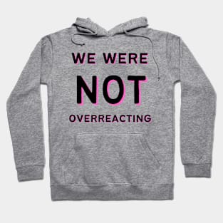 We Were NOT Overreacting Hoodie